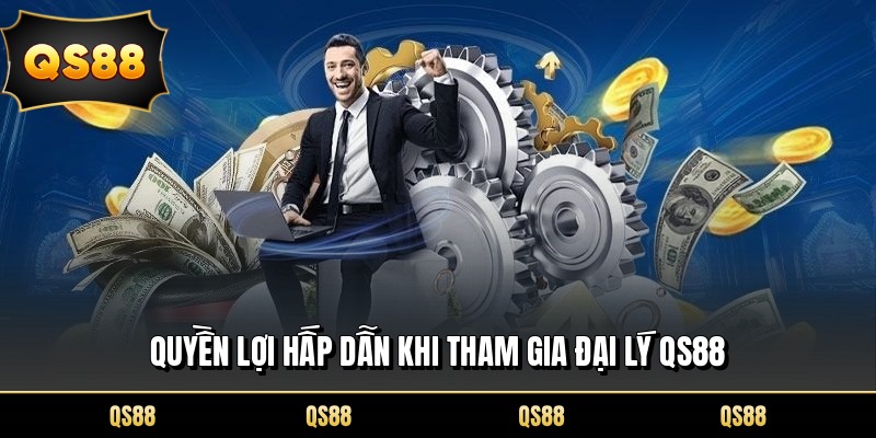 Quyền lợi hấp dẫn khi tham gia đại lý QS88